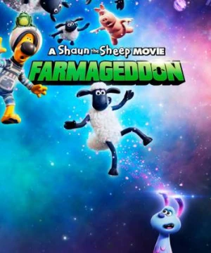 Cừu Quê Ra Phố: Người Bạn Ngoài Hành Tinh A Shaun the Sheep Movie: Farmageddon