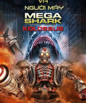 Đại Chiến Cá Mập Và Người Máy - MegaShark vs Kolossus