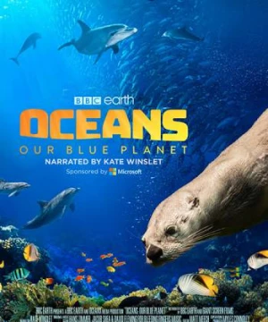 Đại Dương: Hành Tinh Xanh Của Chúng Ta - Oceans: Our Blue Planet