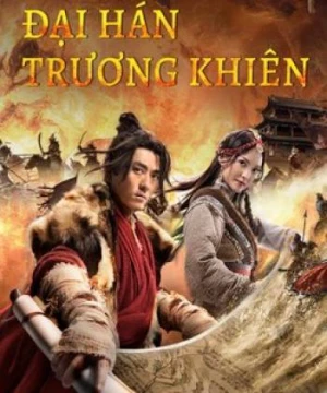 Đại Hán Trương Khiên - The Legend Of Zhang Qian