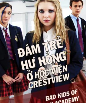 Đám Trẻ Hư Hỏng Ở Học Viện Crestview - Bad Kids Of Crestview Academy