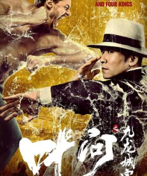 Diệp Vấn: Cửu Long Thành Trại - Ip Man and Four Kings