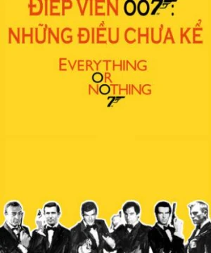 Điệp Viên 007: Những Điều Chưa Kể - Everything or Nothing: Untold Story 007