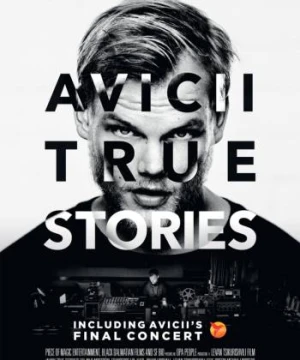 DJ Avicii Và Những Câu Chuyện Có Thật - Avicii: True Stories