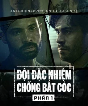 Đội Đặc Nhiệm Chống Bắt Cóc (Phần 1) - Anti-Kidnapping Unit (Season 1)