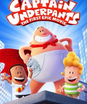 Đội trưởng quần lót: Phim điện ảnh hoành tráng đầu tiên - Captain Underpants: The First Epic Movie