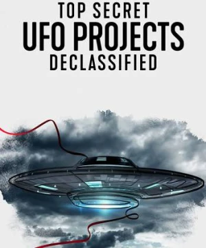 Dự án UFO tuyệt mật: Hé lộ bí ẩn - Top Secret UFO Projects: Declassified