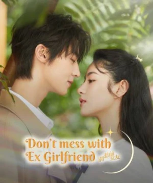 Đừng Chọc Bạn Gái Cũ - Don't Mess With EX-Girlfriend