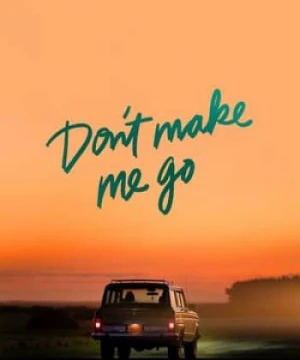 Đừng Để Tôi Rời Xa - Don't Make Me Go