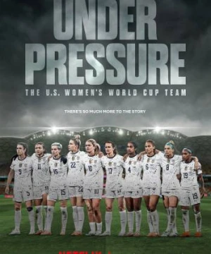 Dưới áp lực: Đội tuyển World Cup nữ Hoa Kỳ - Under Pressure: The U.S. Women's World Cup Team