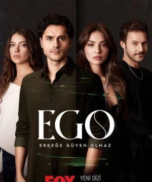 EGO : Không Thể Tin Tưởng Đàn Ông - Ego : Erkege Guven Olmaz