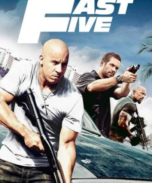 Fast &amp; Furious 5: Phi vụ Rio - Fast Five