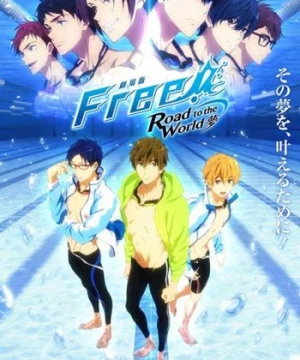 Free! Movie 3: Road to the World - Yume - Free! 3rd Season Movie, Free! Dive to the Future Movie