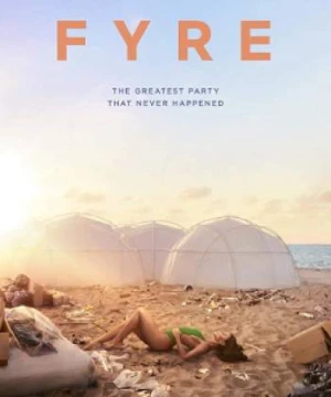 FYRE: bữa tiệc đáng thất vọng - FYRE: The Greatest Party That Never Happened