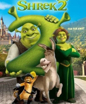 Gã Chằn Tinh Tốt Bụng 2 - Shrek 2