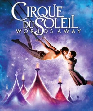 Gánh Xiếc Mặt Trời - Cirque du Soleil: Worlds Away