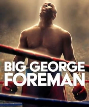 George Foreman Hành Trình Vĩ Đại - Big George Foreman