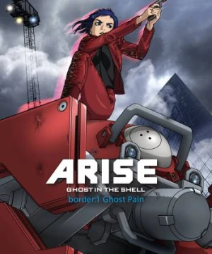 Ghost in the Shell Arise - Border 1: Ghost Pain - Vỏ Bọc Ma ARISE border: 1 Nỗi Đau Ma