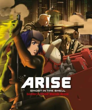 Ghost in the Shell Arise - Border 4: Ghost Stands Alone Vỏ Bọc Ma ARISE border: 4 Ma Đơn Độc