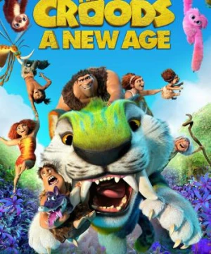 Gia Đình Croods: Kỷ Nguyên Mới - The Croods: A New Age