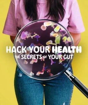 Hack Your Health: The Secrets of Your Gut - Hack Your Health: The Secrets of Your Gut