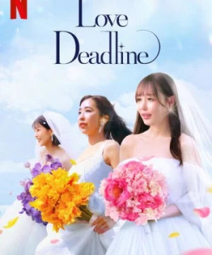 Hạn Chót Để Yêu - Love Deadline