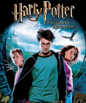 Harry Potter và Tên Tù Nhân Ngục Azkaban - Harry Potter 3: Harry Potter and the Prisoner of Azkaban