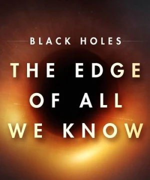 Hố đen: Giới hạn hiểu biết của chúng ta - Black Holes | The Edge of All We Know