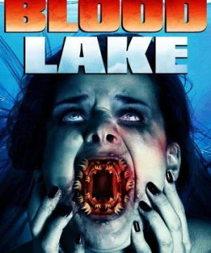 Hồ Máu: Cuộc Tấn Công Của Cá Mút Đá - Blood Lake: Attack of the Killer Lampreys