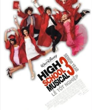 Hội Diễn Âm Nhạc 3: Lễ Tốt Nghiệp - High School Musical 3: Senior Year