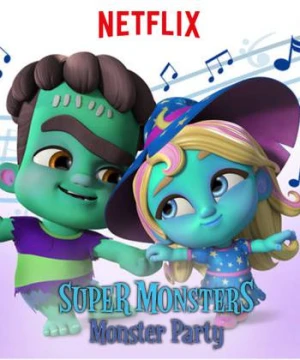 Hội Quái Siêu Cấp: Bữa tiệc quái vật - Super Monsters Monster Party