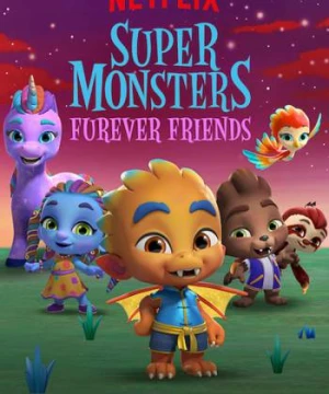 Hội quái siêu cấp: Tri kỷ Quái vật - Super Monsters Furever Friends