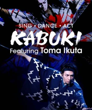 Ikuta Toma: Thử thách ca vũ kỹ - Sing, Dance, Act: Kabuki featuring Toma Ikuta