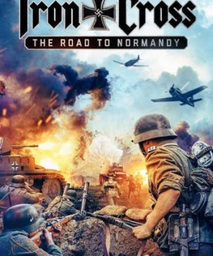 Thập Tự Sắt: Đường Đến Normandy - Iron Cross: The Road to Normandy