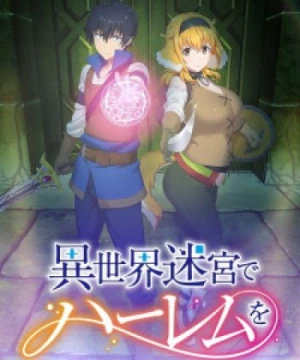 Isekai Meikyuu de Harem wo Harem in the Labyrinth of Another World, A Harem in a Fantasy World Labyrinth, Lập Harem Chốn Mê Cung Ở Dị Giới