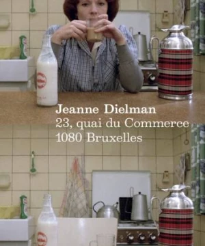 Jeanne Dielman, 23, quai du Commerce, 1080 Bruxelles - Jeanne Dielman, 23, quai du Commerce, 1080 Bruxelles