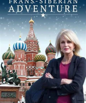 Joanna Lumley: Hành trình xuyên Siberia - Joanna Lumley's Trans-Siberian Adventure