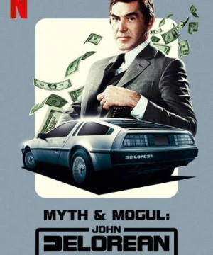 John DeLorean: Thăng trầm cùng xe hơi - Myth & Mogul: John DeLorean