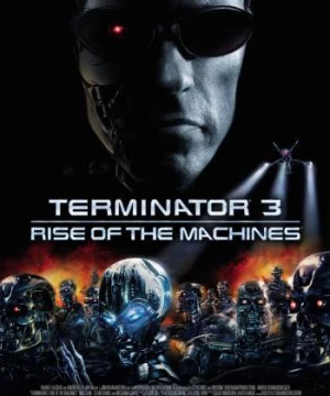 Kẻ Hủy Diệt 3: Người Máy Nổi Loạn - Terminator 3: Rise of the Machines