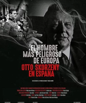 Kẻ Nguy Hiểm Nhất Châu Âu: Otto Skorzeny Ở Tây Ban Nha Europe's Most Dangerous Man: Otto Skorzeny in Spain