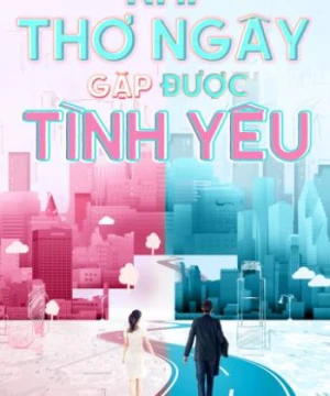 Khi Thơ Ngây Gặp Được Tình Yêu - Really Meet Love That Day 