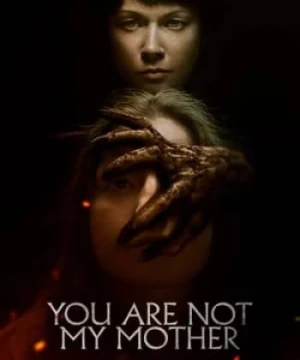 Không Phải Mẹ Tôi - You Are Not My Mother