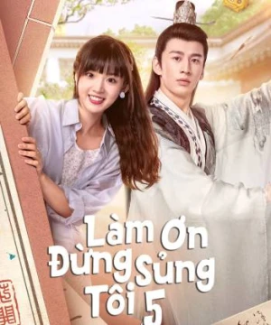 Làm Ơn Đừng Sủng Tôi Phần 5 - Please Don't Spoil Me S5