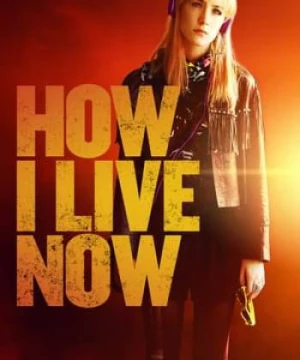 Làm Thế Nào Để Sống - How I Live Now