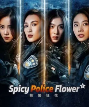 Lạt Cảnh Cuồng Hoa 1 - Spicy Police Flower 1