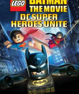 Lego Batman: The Movie - DC Super Heroes Unite - Lego Batman: The Movie - DC Super Heroes Unite