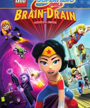 Lego DC Super Hero Girls: Brain Drain - Lego DC Super Hero Girls: Brain Drain