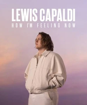 Lewis Capaldi: Cảm giác của tôi lúc này - Lewis Capaldi: How I'm Feeling Now