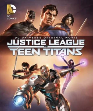 Liên Minh Công Lý Đấu Với Nhóm Teen Titans - Justice League vs. Teen Titans