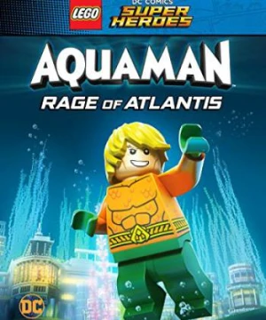 Liên Minh Công Lý: Người Cá - Cơn Thịnh Nộ Dưới Đại Dương - LEGO DC Super Heroes - Aquaman: Rage Of Atlantis